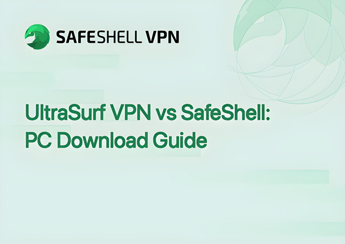 UltraSurf VPN vs SafeShell: PC Download Guide