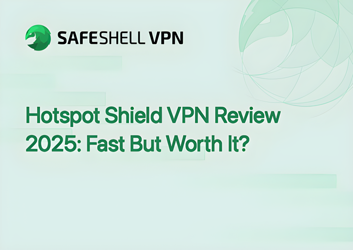Hotspot Shield VPN Review 2025: Fast But Worth It?
