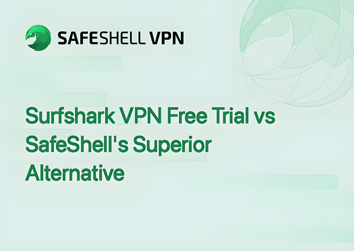 Surfshark VPN Free Trial vs SafeShell's Superior Alternative