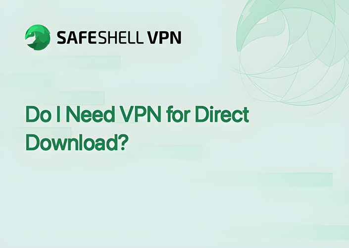 Do I Need VPN for Direct Download?