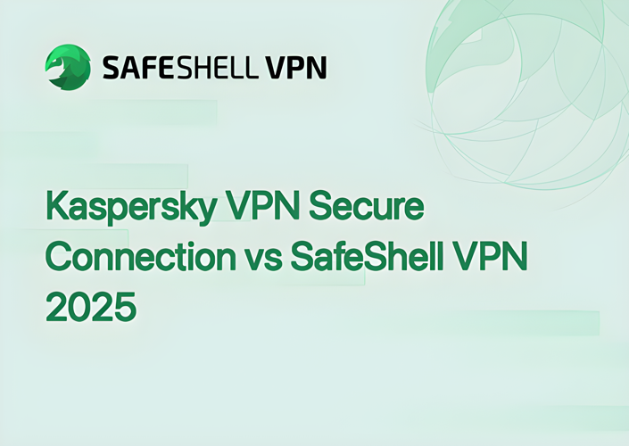 Kaspersky VPN Secure Connection vs SafeShell VPN in 2025