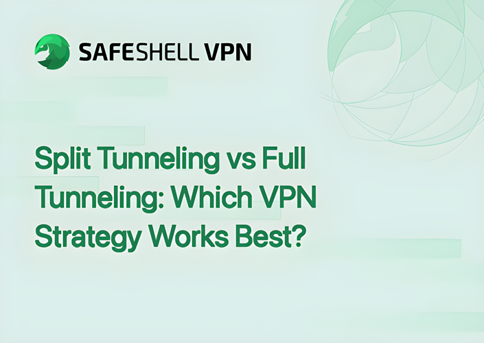 Split Tunneling vs Full Tunneling: Which VPN Strategy Works Best?