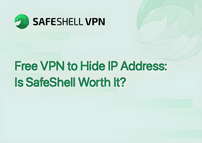 Free VPN to Hide IP Address: Is SafeShell Worth It?