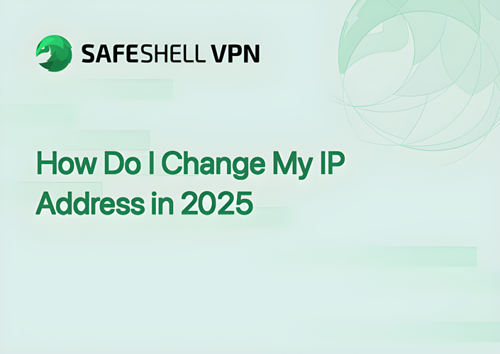 How Do I Change My IP Address in 2025