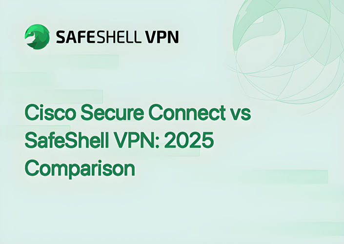 Cisco Secure Connect vs SafeShell VPN: 2025 Comparison