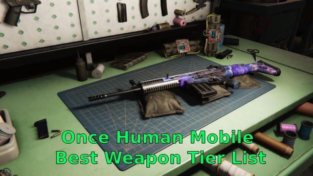 Once Human Mobile: Best Weapon Tier List