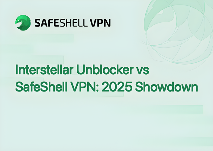 Interstellar Unblocker vs SafeShell VPN: 2025 Showdown