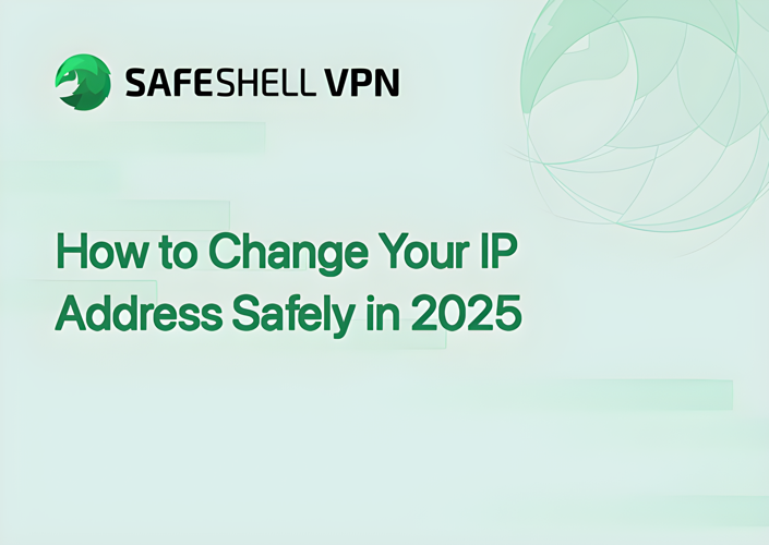How to Change Your IP Address Safely in 2025