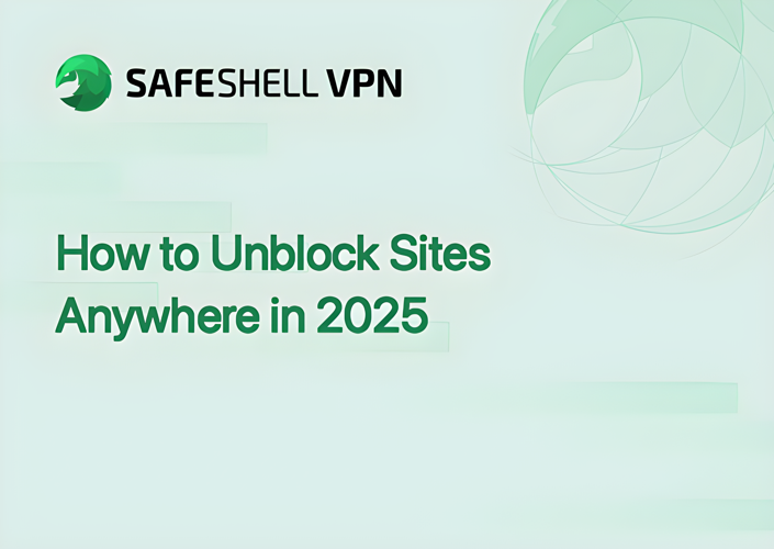 How to Unblock Sites Anywhere in 2025