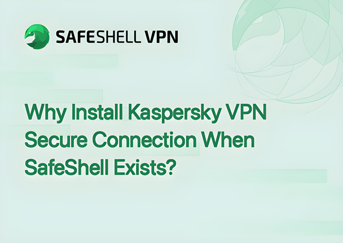 Why Install Kaspersky VPN Secure Connection ?