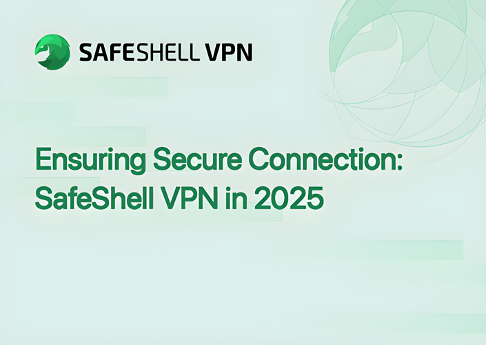 Ensuring Secure Connection: SafeShell VPN in 2025