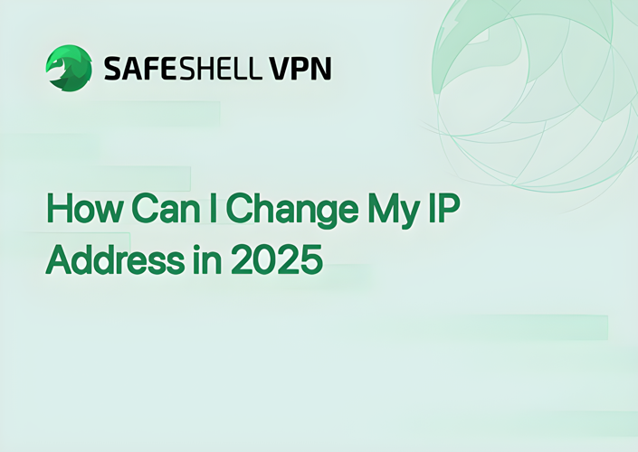 How Can I Change My IP Address in 2025