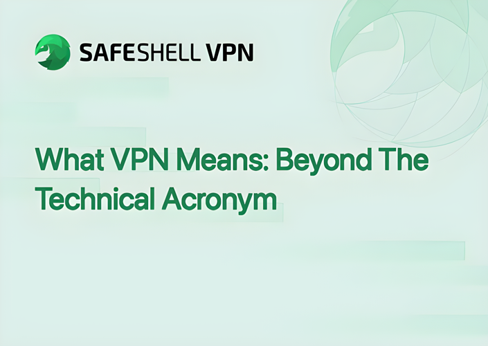 What VPN Means: Beyond The Technical Acronym