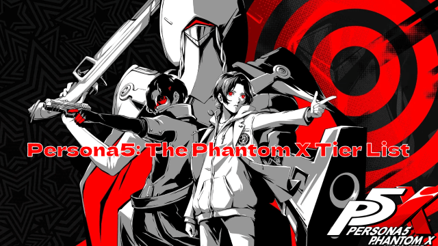 Persona5: The Phantom X Tier List