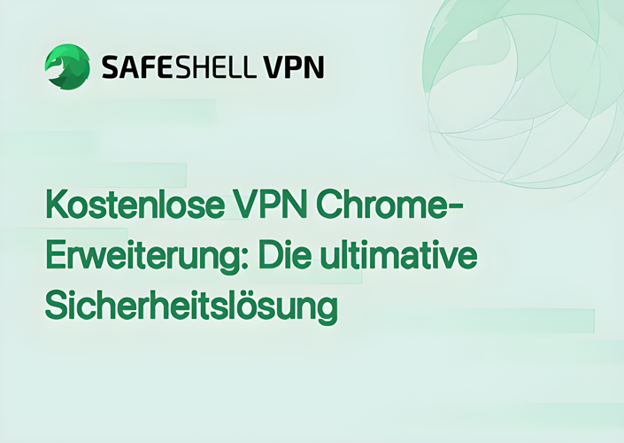 Kostenlose VPN Chrome-Erweiterung: Die ultimative Sicherheitslösung