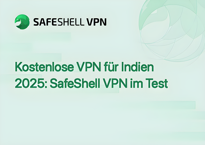 Kostenlose VPN für Indien 2025: SafeShell VPN im Test