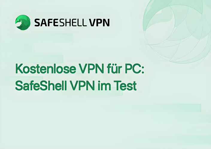 Kostenlose VPN für PC: SafeShell VPN im Test