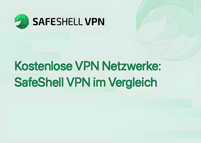 Kostenlose VPN Netzwerke: SafeShell VPN im Vergleich