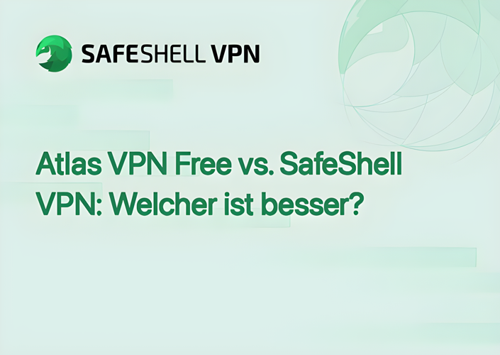 Atlas VPN Free vs. SafeShell VPN: Welcher ist besser?