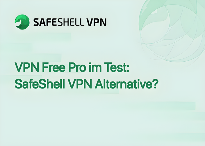 VPN Free Pro im Test: SafeShell VPN Alternative?