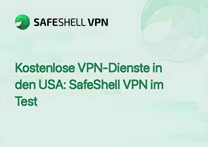 Kostenlose VPN-Dienste in den USA: SafeShell VPN im Test