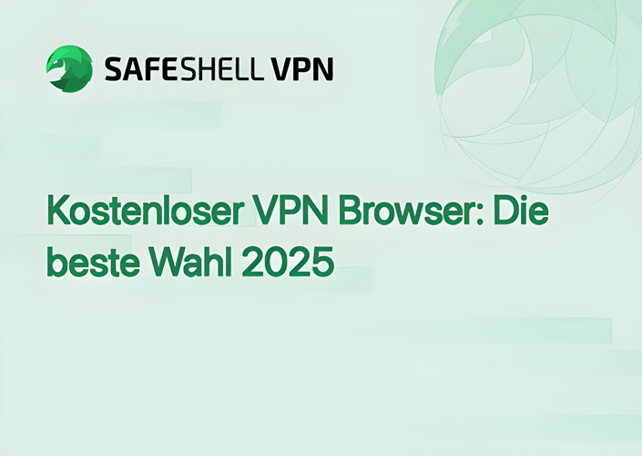 Kostenloser VPN Browser: Die beste Wahl 2025