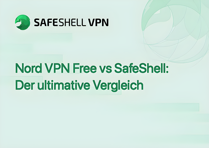 Nord VPN Free vs SafeShell: Der ultimative Vergleich