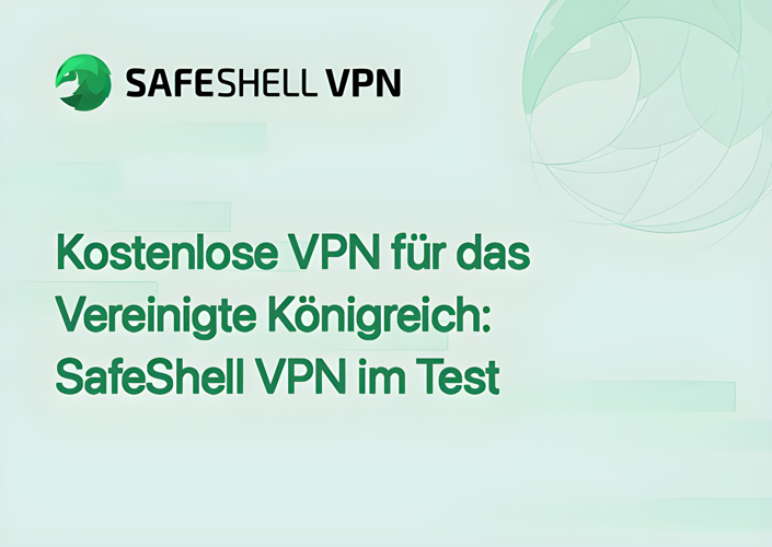 Kostenlose VPN für das Vereinigte Königreich: SafeShell VPN im Test