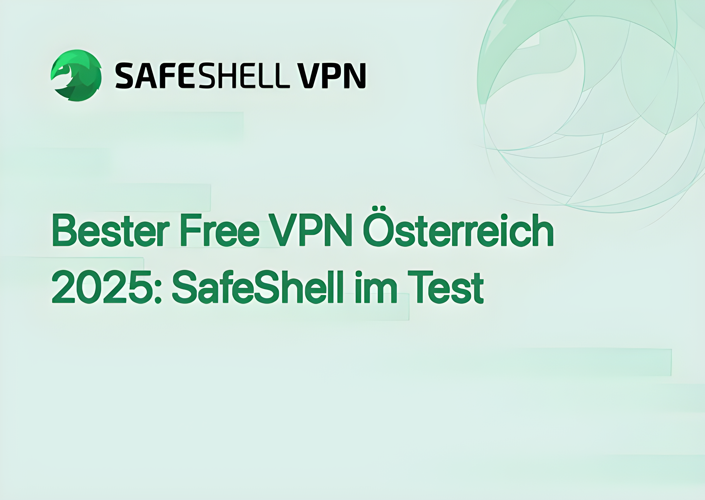 Bester Free VPN Österreich 2025: SafeShell im Test