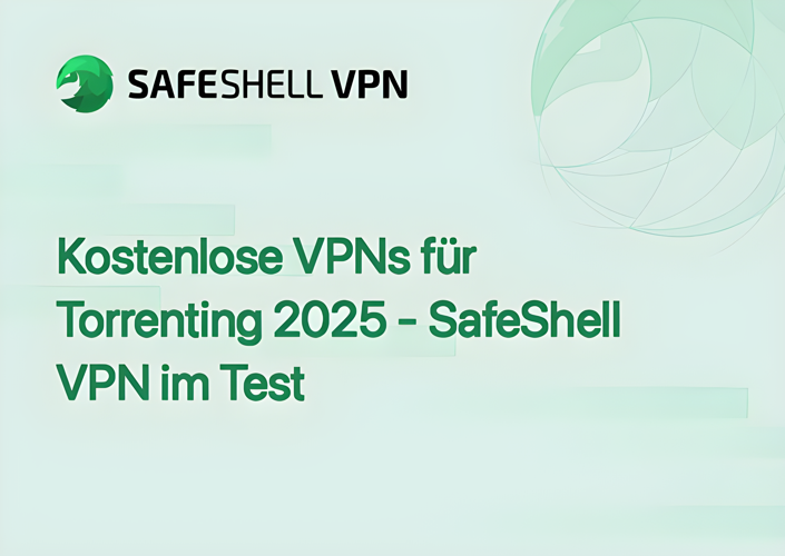Kostenlose VPNs für Torrenting 2025 - SafeShell VPN im Test