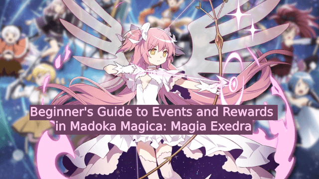 Beginner's Guide to Events and Rewards in Madoka Magica: Magia Exedra