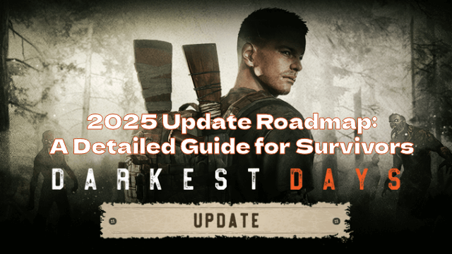 DARKEST DAYS 2025 Update Roadmap: A Detailed Guide for Survivors