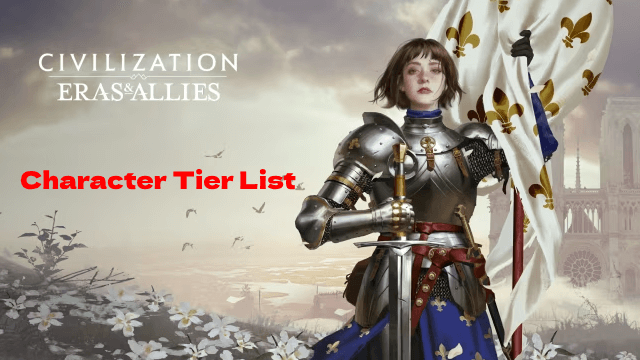 Civilization: Eras & Allies Character Tier List to Dominate the Battlefields