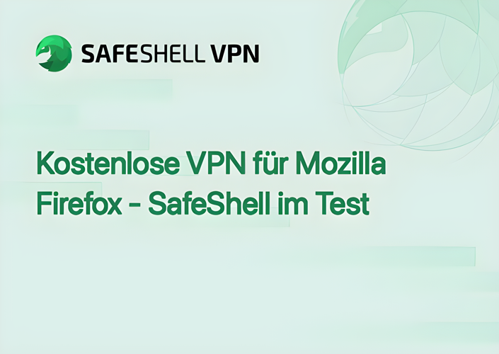 Kostenlose VPN für Mozilla Firefox - SafeShell im Test