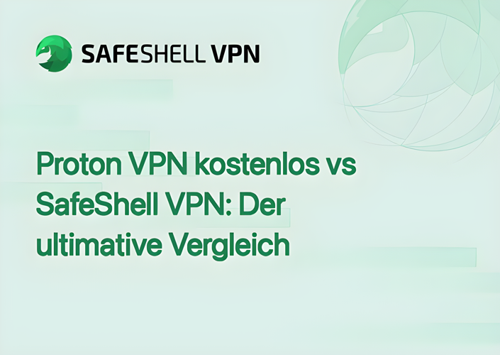 Proton VPN kostenlos vs SafeShell VPN: Der ultimative Vergleich