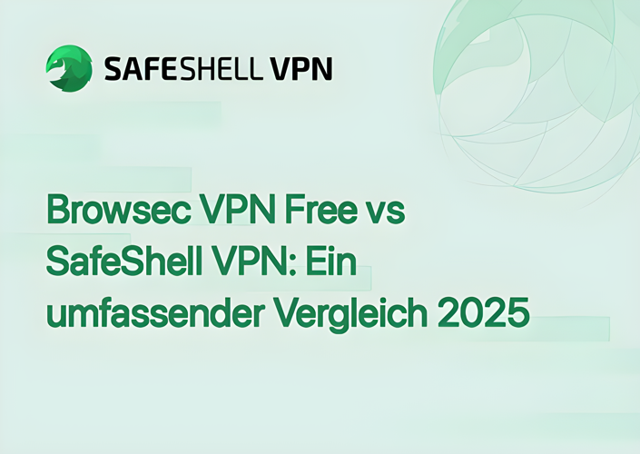 Browsec VPN Free vs SafeShell VPN: Ein umfassender Vergleich 2025