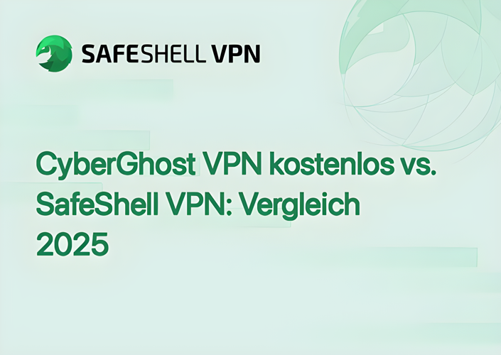 CyberGhost VPN kostenlos vs. SafeShell VPN: Vergleich 2025