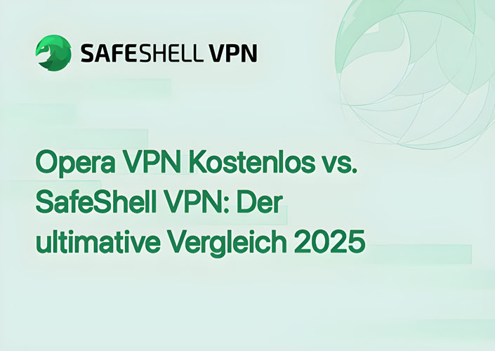 Opera VPN Kostenlos vs. SafeShell VPN: Der ultimative Vergleich 2025