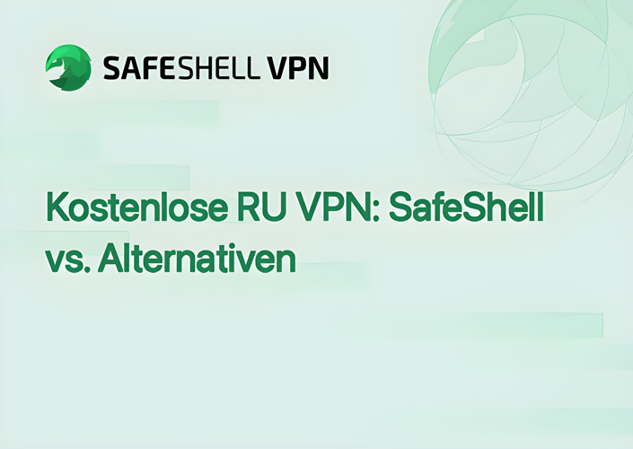Kostenlose RU VPN: SafeShell vs. Alternativen