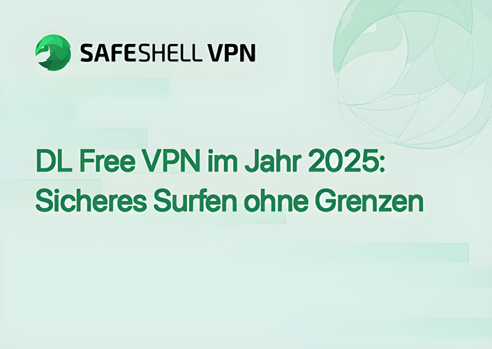 DL Free VPN im Jahr 2025: Sicheres Surfen ohne Grenzen