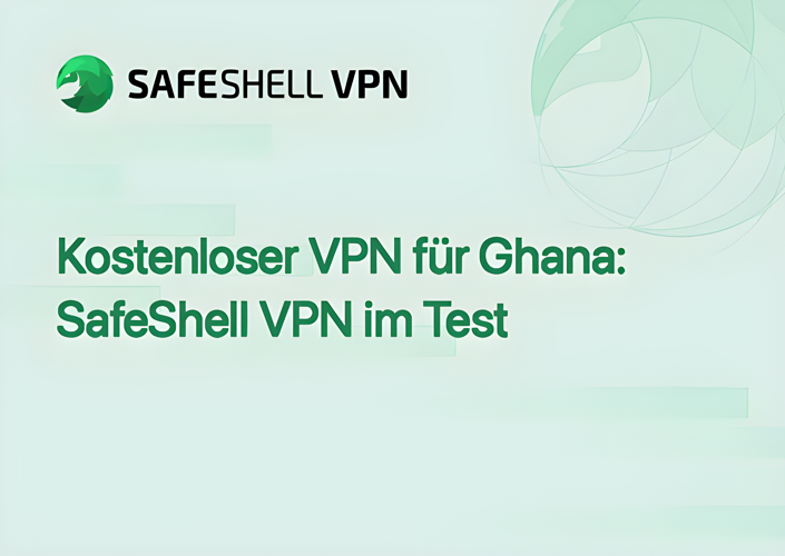 Kostenloser VPN für Ghana: SafeShell VPN im Test