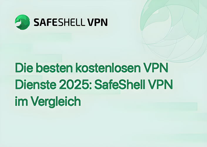Die besten kostenlosen VPN Dienste 2025: SafeShell VPN im Vergleich