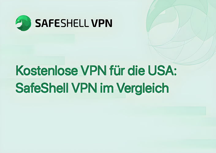 Kostenlose VPN für die USA: SafeShell VPN im Vergleich