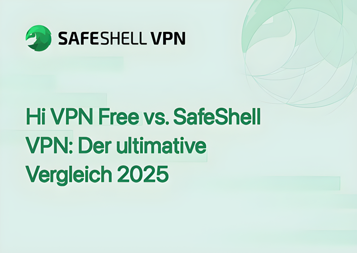 Hi VPN Free vs. SafeShell VPN: Der ultimative Vergleich 2025