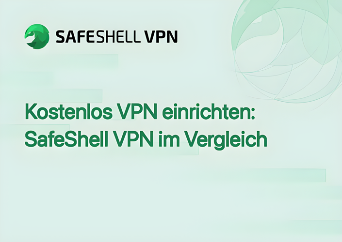 Kostenlos VPN einrichten: SafeShell VPN im Vergleich
