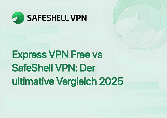 Express VPN Free vs SafeShell VPN: Der ultimative Vergleich 2025