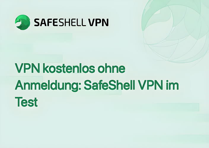 VPN kostenlos ohne Anmeldung: SafeShell VPN im Test