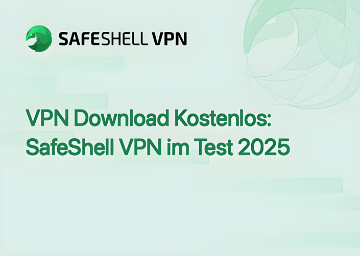 VPN Download Kostenlos: SafeShell VPN im Test 2025
