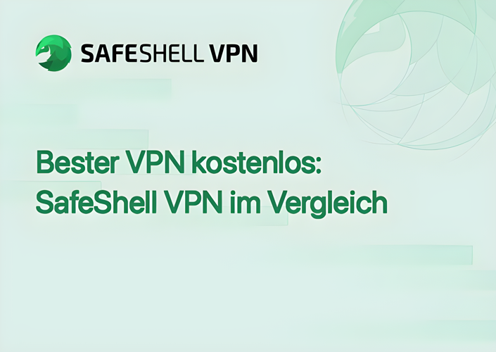 Bester VPN kostenlos: SafeShell VPN im Vergleich
