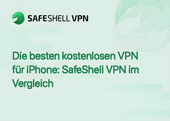 Die besten kostenlosen VPN für iPhone: SafeShell VPN im Vergleich
